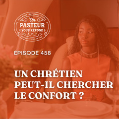 Un chrétien peut-il chercher le confort? (Épisode 458)