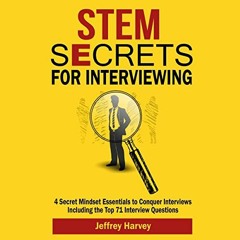 ACCESS PDF 📂 STEM Secrets for Interviewing: 4 Secret Mindsets Essentials to Conquer