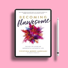Becoming Flawesome: The Key to Living an Imperfectly Authentic Life. Courtesy Copy [PDF]