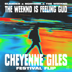 THE WEEKNDS FEELING GUD (CHEYENNE GILES FESTIVAL FLIP)