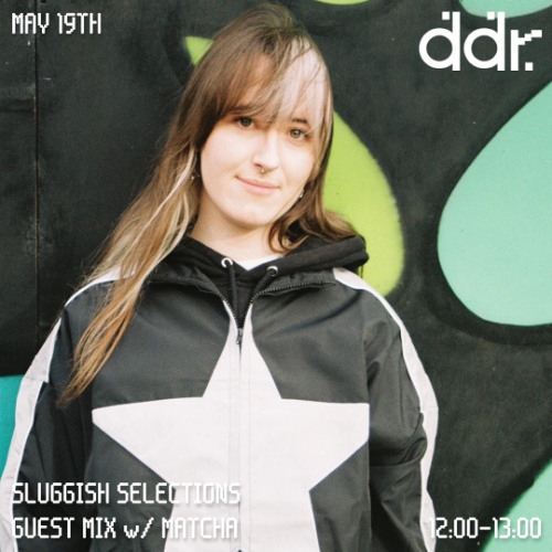 SLUGGISH SELECTIONS Guest Mix w/MATCHA on DDR 19/05/25