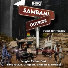 Knght Firdae - Sambani Feat. King GuDa, Gingsen, Shaban & Ntelabi (Prod. By PeeJay)