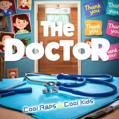 Cool Raps 4 Cool Kids - THE DOCTOR - (Kid Friendly Rap Music)
