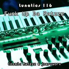 Lunatics 116 / Funk Up Da Ratzzz / Ratzzz & joerxworx