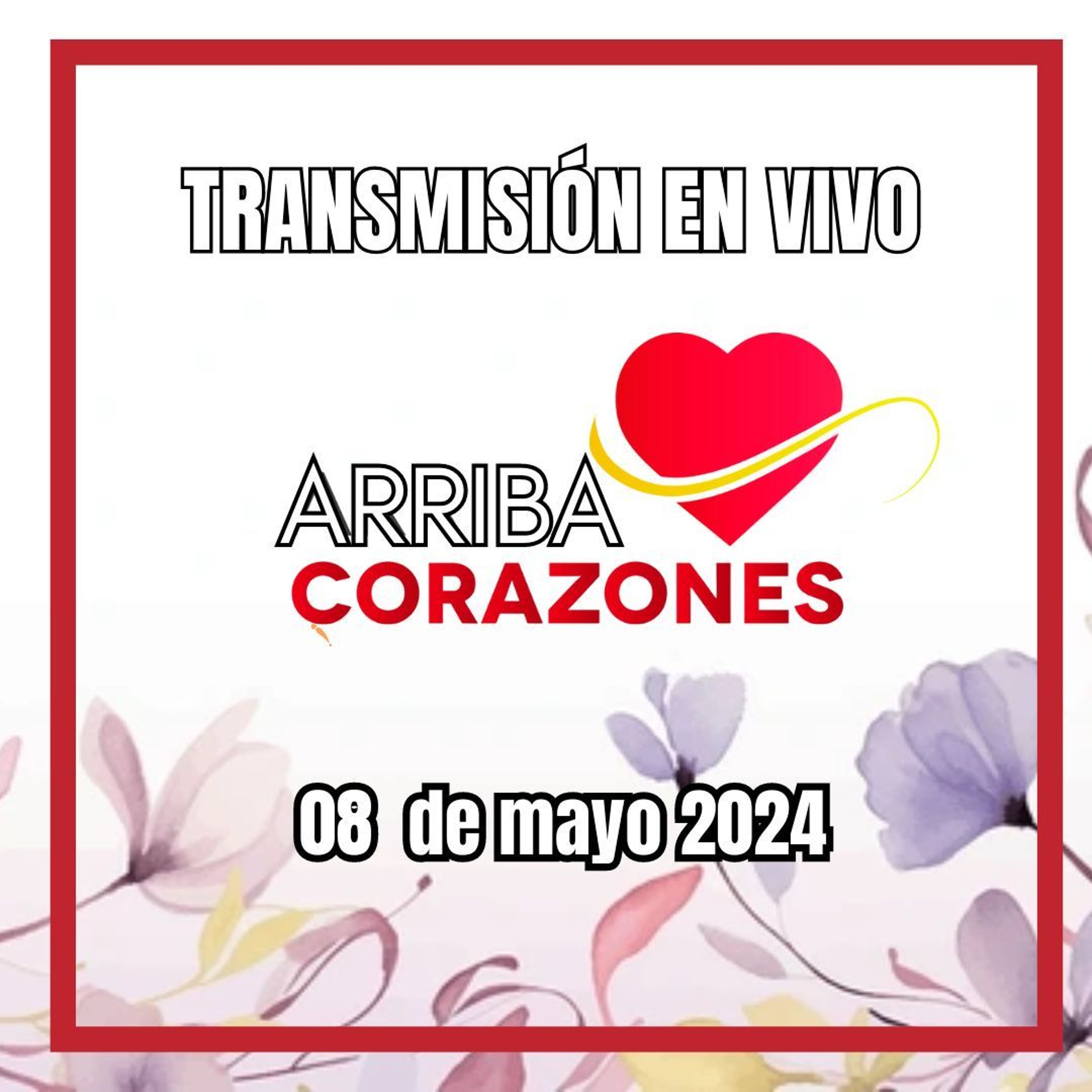ARRIBA CORAZONES 8 MAYO 2024 episode artwork
