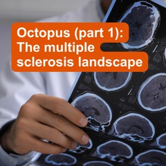 Octopus (part 1): The MS landscape with Jeremy Chataway, Dawn Lyle and Matthew Justin