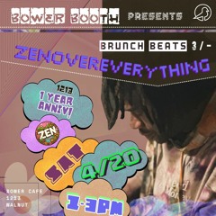 ZenOverEverything Live @ Bower Booth 4.20.24  3/-MIX