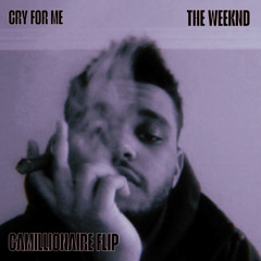 Cry for Me - The Weeknd (Camillionaire Flip)