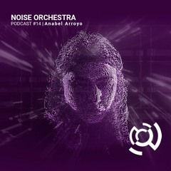 Noise Orchestra Podcast -  Anabel Arroyo
