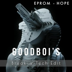 Eprom- Hope (Goodboi's Break-A-Tech Edit)