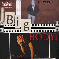 Blizzavelli - Big Body ft. TFE Moddi (instagram: @blizzavelli @theonlytfemoddi)