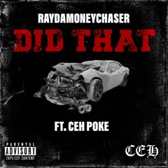 RAYDAMONEYCHASER FT. CEH POKE - DID THAT (PROD BY. RAYDAMONEYCHASER)