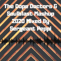 The Dope Doctors & Soulblast Mashup 2020 Mixed By Sergeant Peppi