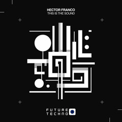 HECTOR FRANCO - This Is The Sound [Future Techno Records]