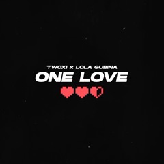 TWOXI x LOLA GUBINA -  ONE LOVE