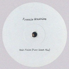 Frankie Knuckles - Rain Falls (Furz Sleet Mix) *FREE DOWNLOAD*