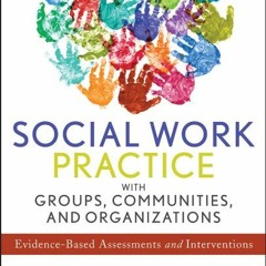 [Read] PDF EBOOK EPUB KINDLE Social Work Practice with Groups, Communities, and Organizations: Evide