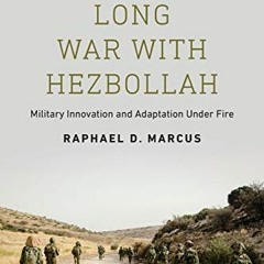 [Access] [EPUB KINDLE PDF EBOOK] Israel's Long War with Hezbollah: Military Innovatio