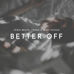 High Beats, Veres, Mimi Ocean - Better Off