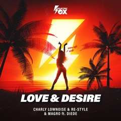 Charly Lownoise & Re-Style & Magro Ft Diede - Love & Desire (Electric Fox)