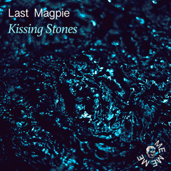 PREMIERE - Last Magpie - Kissing Stones (Me Me Me Recordings)
