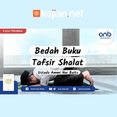 001. Bedah Buku Tafsir Shalat - Ustadz Ammi Nur Baits, ST., B.A.