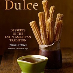 [Read] PDF 💚 Dulce: Desserts in the Latin-American Tradition by  Joseluis Flores,Lau