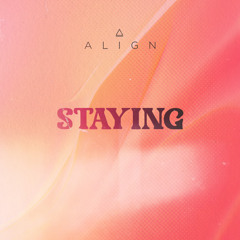 ALIGN - Staying