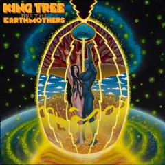 King Tree & The Earthmothers