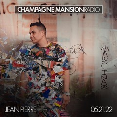 Jean Pierre - Champagne Mansion Radio  05.21.2022