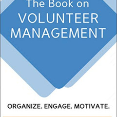 [Read] KINDLE 📥 The Book on Volunteer Management: Organize. Engage. Motivate. by  Er