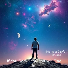 If You Seek Him, You will Find Him