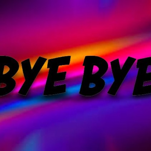 Bye bye!