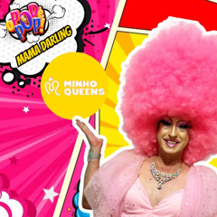 DRAG MAMA DARLING - BLOCO MINHOQUEENS - O POD É POP #108  #PODCAST #VIDEOCAST #ENTRETERIMENTO