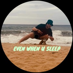 Even When U Sleep