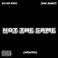 LaRussell - Not The Same ( Ft Toni Romiti & Elijah Banx )