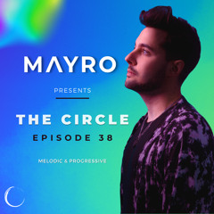 Mayro presents - The Circle - Episode 038