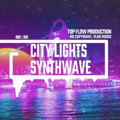 (Music for Content Creators)- City Lights, Synthwave, Music by Top Flow Production