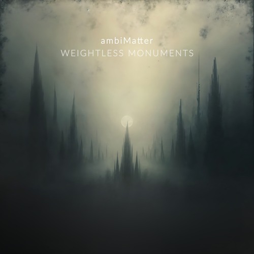 Weightless Monuments (atmospheric drone album WIP)
