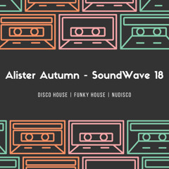 Alister Autumn - SoundWave 18 | Disco House | Funky House | NuDisco