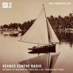 Séance Centre Radio Episode 29 NTS feat: Tender Buttons (Nov 2020) NO BANTER