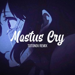 Mostus - Cry (Totonov Remix)