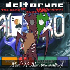 Max^N: More than everything! [Deltarune: the same same same same puppet.]