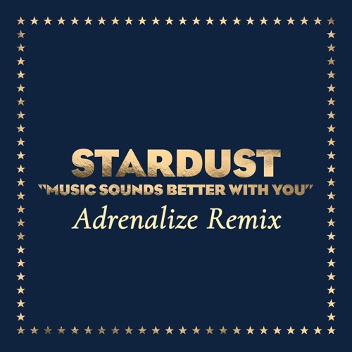 洋楽 MUSIC SOUNDS BETTER WITH YOU (Remix) Stream Stardust - Music Sounds Better With You (Adrenalize