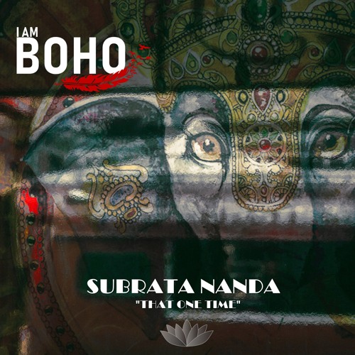 𝐏𝐑𝐄𝐌𝐈𝐄𝐑𝐄: Subrata Nanda - That One Time (Extended Version) [I Am Boho Records]