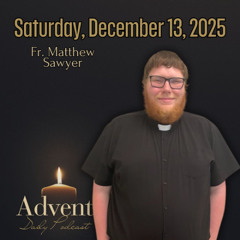 Saturday, December 13: Fr. Matthew Sawyer