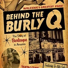 free PDF 💓 Behind the Burly Q: The Story of Burlesque in America by  Blaze Starr Les