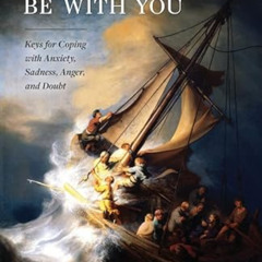 View EPUB 📁 Peace Be with You: Keys for Coping with Anxiety, Sadness, Anger, and Dou