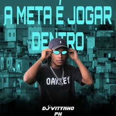 A META É JOGAR DENTRO (Feat. MC Anjim)