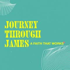 JOURNEY THROUGH JAMES SERIES: Week 7 - 5/30/21